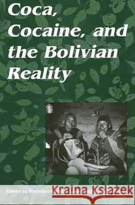 Coca, Cocaine, and the Bolivian Reality Madeline Barbara Leons Harry Sanabria 9780791434826 State University of New York Press