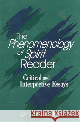 The Phenomenology of Spirit Reader: Critical and Interpretive Essays Jon Bartley Stewart 9780791435366 State University of New York Press
