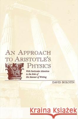 An Approach to Aristotle's Physics: With Particular Attention to the Role of His Manner of Writing Bolotin, David 9780791435526