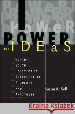 Power and Ideas: North-South Politics of Intellectual Property and Antitrust Sell, Susan K. 9780791435755 State University of New York Press