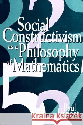 Social Constructivism as a Philosophy of Mathematics Paul Ernest 9780791435885