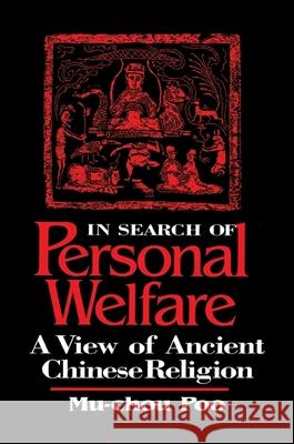 In Search of Personal Welfare: A View of Ancient Chinese Religion Mu-Chou Poo 9780791436301