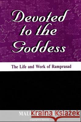 Devoted to the Goddess: The Life and Work of Ramprasad McLean, Malcolm 9780791436899 State University of New York Press