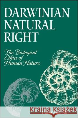 Darwinian Natural Right: The Biological Ethics of Human Nature Larry Arnhart Larry Amhart 9780791436943 State University of New York Press