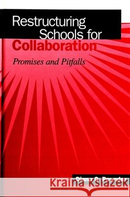 Restructuring Schools for Collaboration: Promises and Pitfalls Diana G. Pounder 9780791437469 State University of New York Press
