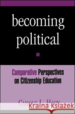 Becoming Political: Comparative Perspectives on Citizenship Education Carole L. Hahn 9780791437483