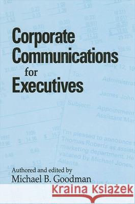 Corporate Communications for Executives Michael B. Goodman Michael B. Goodman 9780791437629 State University of New York Press