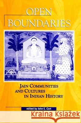 Open Boundaries: Jain Communities and Cultures in Indian History Cort, John E. 9780791437865 State University of New York Press