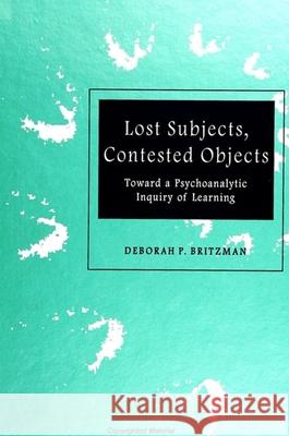 Lost Subjects, Contested Objects Deborah P. Britzman 9780791438084 State University of New York Press