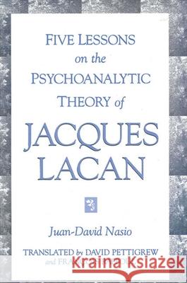 Five Lessons on the Psychoanalytic Theory of Jacques Lacan Nasio, Juan-David 9780791438329 State University of New York Press
