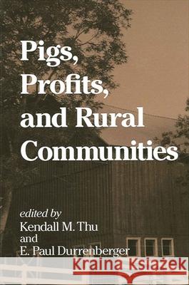 Pigs, Profits, and Rural Communities Thu, Kendall M. 9780791438886 State University of New York Press