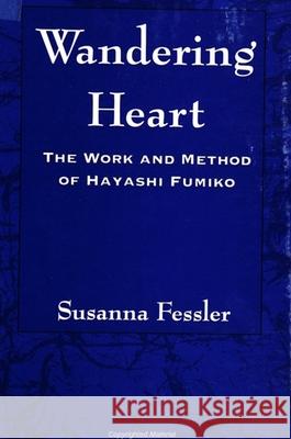 Wandering Heart: The Work and Method of Hayashi Fumiko Susanna Fessler 9780791439081 State University of New York Press