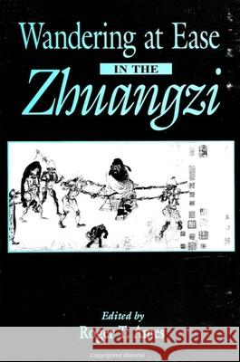 Wandering at Ease in the Zhuangzi Roger T Ames 9780791439227
