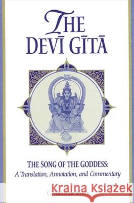 The Devi Gita: The Song of the Goddess: A Translation, Annotation, and Commentary C. MacKenzie Brown 9780791439401 State University of New York Press