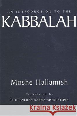 An Introduction to the Kabbalah Moshe Hallamish Ora Wiskind-Elper Ruth Bar-Ilan 9780791440124 State University of New York Press