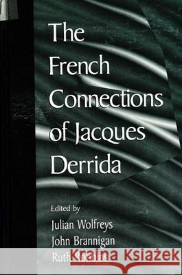 The French Connections of Jacques Derrida Julian Wolfreys Ruth Robbins John Brannigan 9780791441329
