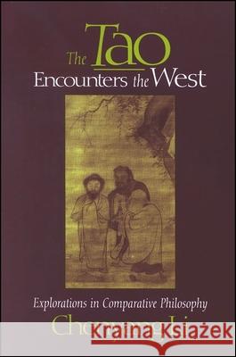 The Tao Encounters the West: Explorations in Comparative Philosophy Chenyang Li 9780791441367 State University of New York Press