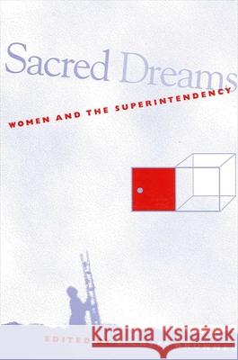 Sacred Dreams: Women and the Superintendency C. Cryss Brunner Patricia A. Schmuck 9780791441602