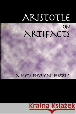 Aristotle on Artifacts: A Metaphysical Puzzle Errol G. Katayama 9780791443187