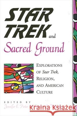 Star Trek and Sacred Ground: Explorations of Star Trek, Religion and American Culture Jennifer E. Porter Darcee L. McLaren 9780791443347