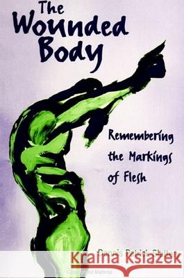 The Wounded Body: Remembering the Markings of Flesh Dennis P. Slattery Robert D. Romanyshyn 9780791443828 State University of New York Press