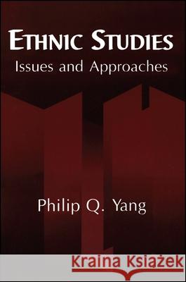 Ethnic Studies: Issues and Approaches Yang, Philip Q. 9780791444801 State University of New York Press