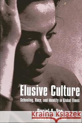Elusive Culture: Schooling, Race, and Identity in Global Times D. A. Yon Stuart Hall 9780791444825 State University of New York Press