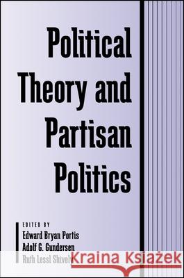 Polit. Theory & Partisan Politics Edward Bryan Portis Ruth Lessl Shively Adolf G. Gundersen 9780791445921 State University of New York Press