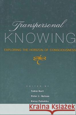 Transpersonal Knowing Tobin Hart Peter L. Nelson Kaisa Puhakka 9780791446164 
