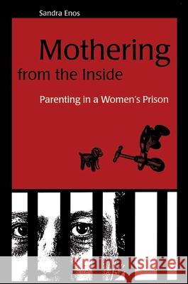 Mothering from the Inside: Parenting in a Women's Prison Enos, Sandra 9780791448502 State University of New York Press