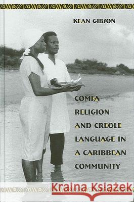 Comfa Religion and Creole Language in a Caribbean Community Gibson, Kean 9780791449608 State University of New York Press