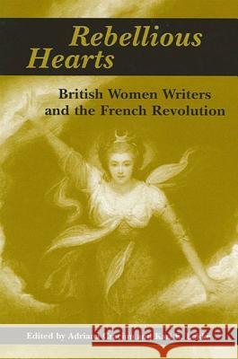 Rebellious Hearts: British Women Writers and the French Revolution Adriana Craciun Kari E. Lokke 9780791449691 State University of New York Press