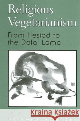 Religious Vegetarianism: From Hesiod to the Dalai Lama Kerry S. Walters Lisa Portmess 9780791449721 State University of New York Press