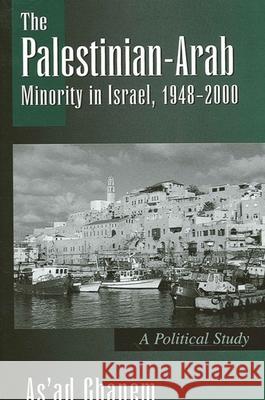 The Palestinian-Arab Minority in Israel, 1948-2000 As'ad Ghanem As'ad Ganim 9780791449981 State University of New York Press