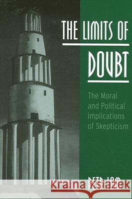 The Limits of Doubt: The Moral and Political Implications of Skepticism Petr Lom 9780791450307 State University of New York Press