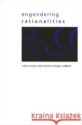 Engendering Rationalities Nancy Tuana Sandra Morgen 9780791450864 State University of New York Press