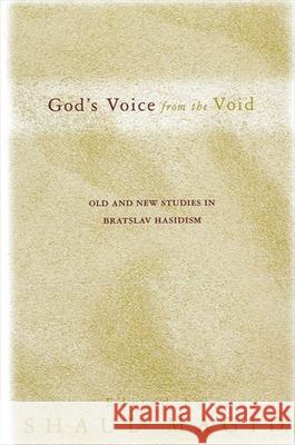 God's Voice from the Void: Old and New Studies in Bratslav Hasidism Shaul Magid 9780791451762 State University of New York Press