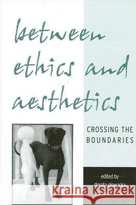 Between Ethics and Aesthetics: Crossing the Boundaries Dorota Glowacka Stephen Boos 9780791451960 State University of New York Press