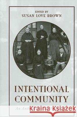 Intentional Community: An Anthropological Perspective Susan Love Brown 9780791452226 State University of New York Press