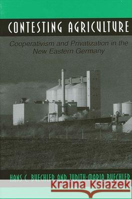 Contesting Agriculture: Cooperativism and Privatization in the New Eastern Germany Hans C. Buechler Judith-Maria Buechler 9780791452820 State University of New York Press