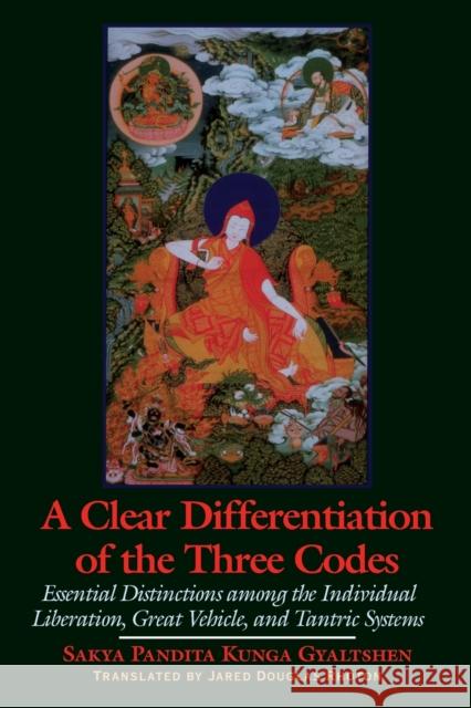 A Clear Differentiation of the Three Codes: Essential Distinctions Among the Individual Liberation, Great Vehicle, and Tantric Systems Sa-Skya 9780791452868 State University of New York Press