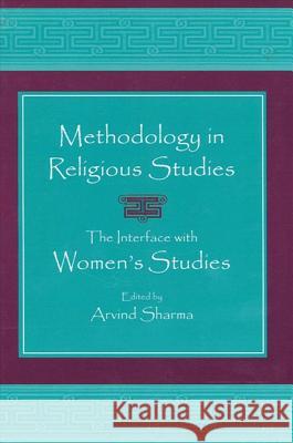 Methodology in Religious Studies: The Interface with Women's Studies Arvind Sharma 9780791453476