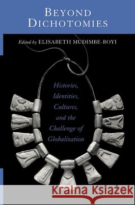 Beyond Dichotomies: Histories, Identities, Cultures, and the Challenge of Globalization Elisabeth Mudimbe-Boyi 9780791453841 State University of New York Press