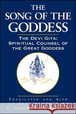 The Song of the Goddess C. MacKenzie Brown 9780791453940 State University of New York Press