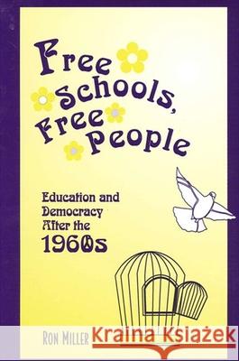 Free Schools, Free People: Education and Democracy After the 1960s Ron Miller 9780791454206 State University of New York Press