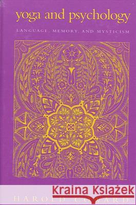 Yoga and Psychology: Language, Memory, and Mysticism Harold Coward 9780791454992 State University of New York Press