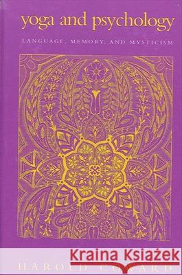 Yoga and Psychology: Language, Memory, and Mysticism Harold Coward 9780791455005 State University of New York Press