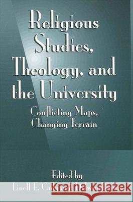 Religious Studies, Theology, and the University: Conflicting Maps, Changing Terrain Cady, Linell E. 9780791455227 State University of New York Press