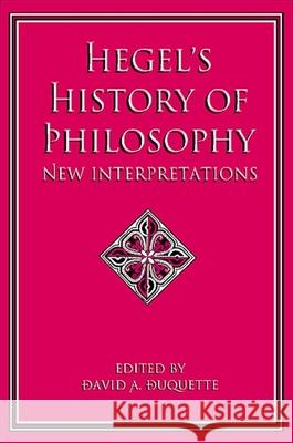 Hegel's History of Philosophy: New Interpretations David A. DuQuette 9780791455449 State University of New York Press