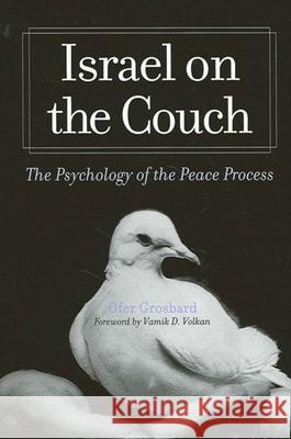 Israel on the Couch: The Psychology of the Peace Process Ofer Grosbard 9780791456064